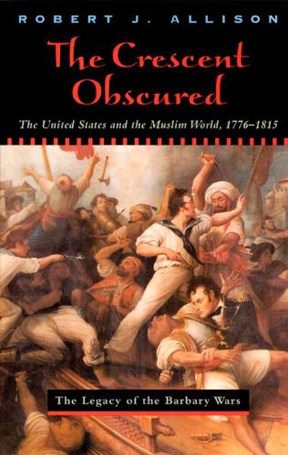 Бумажная книга «The Crescent Obscured: The United States and the Muslim World, 1776-1815», автор Роберт Эллисон - фото №1