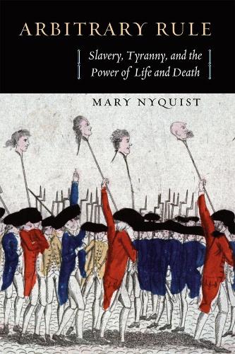 Бумажная книга «Arbitrary Rule: Slavery, Tyranny, and the Power of Life and Death», автор Мэри Найквист - фото №1
