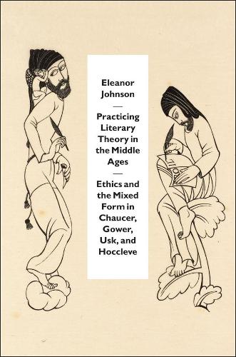 Бумажная книга «Practicing Literary Theory in the Middle Ages: Ethics and the Mixed Form in Chaucer, Gower, Usk, and Hoccleve», автор Элеонора Джонсон - фото №1