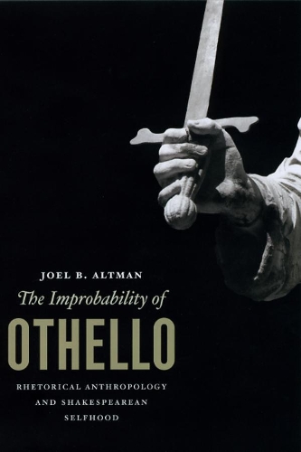 Паперова книга «The Improbability of Othello: Rhetorical Anthropology and Shakespearean Selfhood», автор Джоел Б. Альтман - фото №1