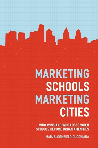 Бумажная книга «Marketing Schools, Marketing Cities: Who Wins and Who Loses When Schools Become Urban Amenities», автор Майя Блумфилд Куккиара - фото №1