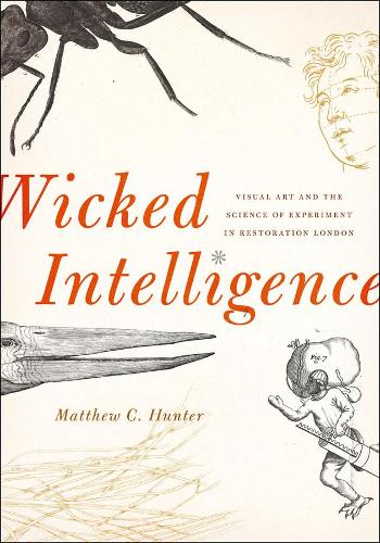 Бумажная книга «Wicked Intelligence: Visual Art and the Science of Experiment in Restoration London», автор Мэтью К. Хантер - фото №1