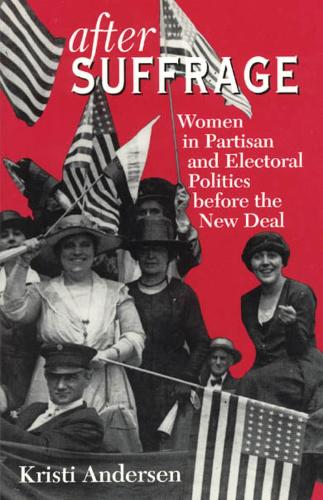 Бумажная книга «After Suffrage: Women in Partisan and Electoral Politics before the New Deal», автор Кристи Андерсен - фото №1
