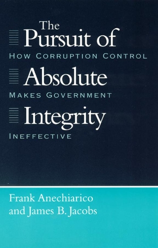 Паперова книга «The Pursuit of Absolute Integrity: How Corruption Control Makes Government Ineffective», автор Франк Анек'яріко - фото №1