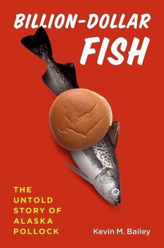 Бумажная книга «Billion-Dollar Fish: The Untold Story of Alaska Pollock», автор Кевин М. Бейли - фото №1