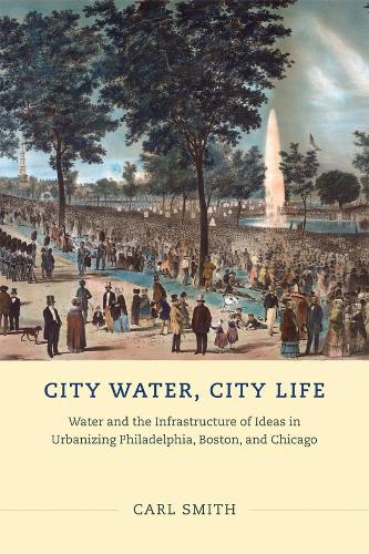Бумажная книга «City Water, City Life: Water and the Infrastructure of Ideas in Urbanizing Philadelphia, Boston, and Chicago», автор Карл Смит - фото №1