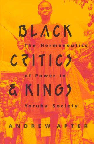 Бумажная книга «Black Critics and Kings: The Hermeneutics of Power in Yoruba Society», автор Эндрю Аптер - фото №1