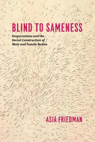 Бумажная книга «Blind to Sameness: Sexpectations and the Social Construction of Male and Female Bodies», автор Азия Фридман - фото №1