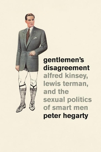 Паперова книга «Gentlemen's Disagreement: Alfred Kinsey, Lewis Terman, and the Sexual Politics of Smart Men», автор Пітер Хегарті - фото №1