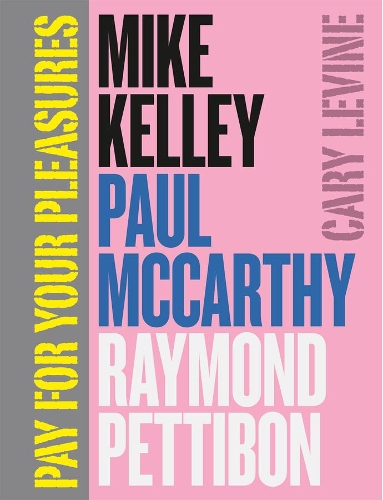 Бумажная книга «Pay for Your Pleasures: Mike Kelley, Paul McCarthy, Raymond Pettibon», автор Кэри Левин - фото №1