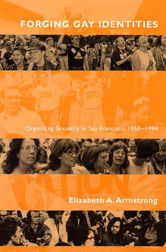 Бумажная книга «Forging Gay Identities: Organizing Sexuality in San Francisco, 1950-1994», автор Элизабет А. Армстронг - фото №1