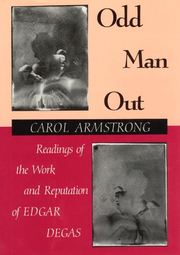 Бумажная книга «Odd Man Out: Readings of the Work and Reputation of Edgar Degas», автор Кэрол М. Армстронг - фото №1