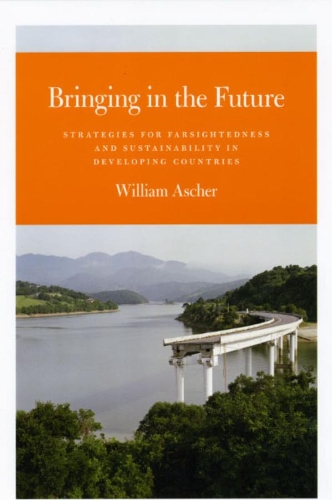 Бумажная книга «Bringing in the Future: Strategies for Farsightedness and Sustainability in Developing Countries», автор Уильям Ашер - фото №1