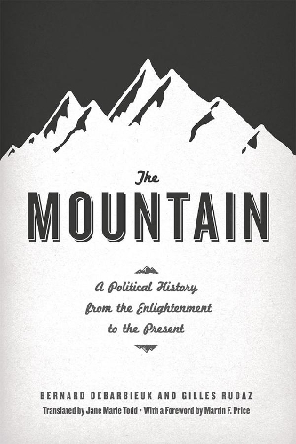 Бумажная книга «The Mountain: A Political History from the Enlightenment to the Present», авторов Бернар Дебарбье, Жиль Рудаз - фото №1