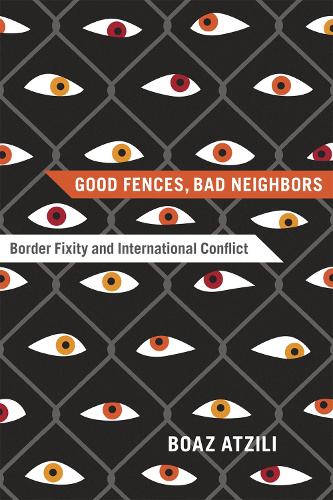 Бумажная книга «Good Fences, Bad Neighbors: Border Fixity and International Conflict», автор Боаз Атзили - фото №1