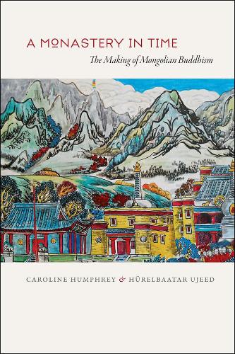 Паперова книга «A Monastery in Time: The Making of Mongolian Buddhism», авторів Керолайн Хамфрі, Хурельбаатар Уджид - фото №1