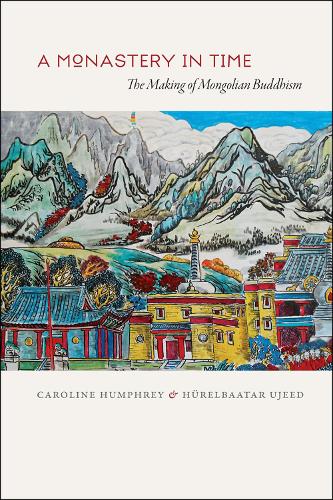 Бумажная книга «A Monastery in Time: The Making of Mongolian Buddhism», авторов Каролина Хамфри, Хурэлбаатар Уджид - фото №1