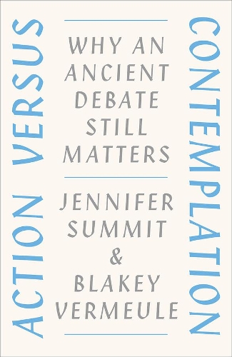 Бумажная книга «Action Versus Contemplation: Why an Ancient Debate Still Matters», авторов Блейки Вермюле, Дженнифер Саммит - фото №1
