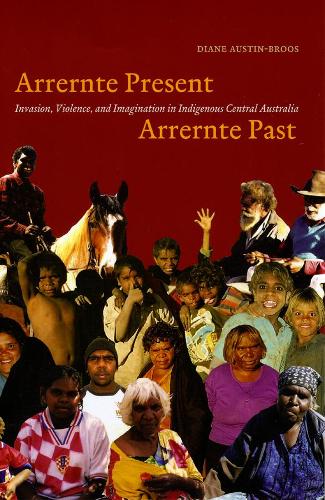 Бумажная книга «Arrernte Present, Arrernte Past: Invasion, Violence, and Imagination in Indigenous Central Australia», автор Диана Дж. Остин-Бруз - фото №1