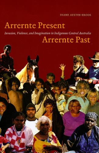 Бумажная книга «Arrernte Present, Arrernte Past: Invasion, Violence, and Imagination in Indigenous Central Australia», автор Диана Дж. Остин-Бруз - фото №1