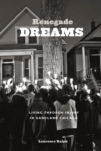 Бумажная книга «Renegade Dreams: Living through Injury in Gangland Chicago», автор Лоуренс Ральф - фото №1