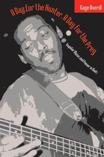 Бумажная книга «A Day for the Hunter, a Day for the Prey: Popular Music and Power in Haiti», автор Гейдж Эверилл - фото №1