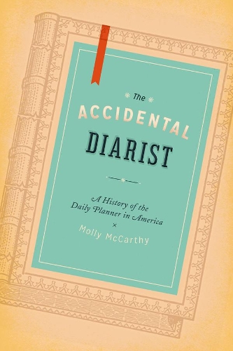 Бумажная книга «The Accidental Diarist: A History of the Daily Planner in America», автор Молли А. Маккарти - фото №1