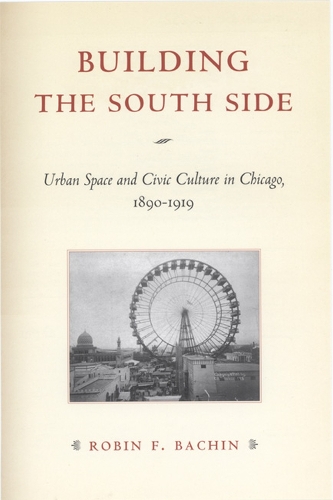 Бумажная книга «Building the South Side: Urban Space and Civic Culture in Chicago, 1890-1919», автор Робин Ф. Бачин - фото №1