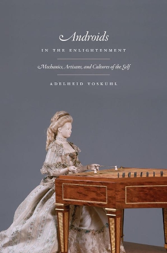 Бумажная книга «Androids in the Enlightenment: Mechanics, Artisans, and Cultures of the Self», автор Адельгейд Воскул - фото №1