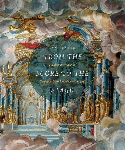 Бумажная книга «From the Score to the Stage: An Illustrated History of Continental Opera Production and Staging», автор Эван Бейкер - фото №1