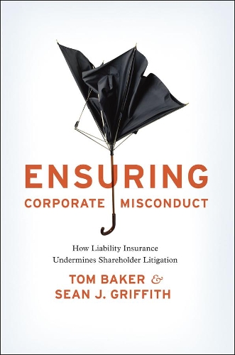 Паперова книга «Ensuring Corporate Misconduct: How Liability Insurance Undermines Shareholder Litigation», авторів Шон Дж. Гріффіт, Том Бейкер - фото №1