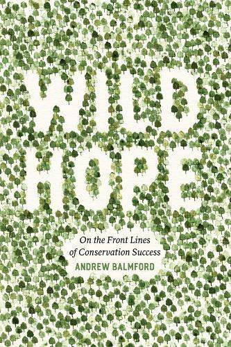 Бумажная книга «Wild Hope: On the Front Lines of Conservation Success», автор Эндрю Балмфорд - фото №1