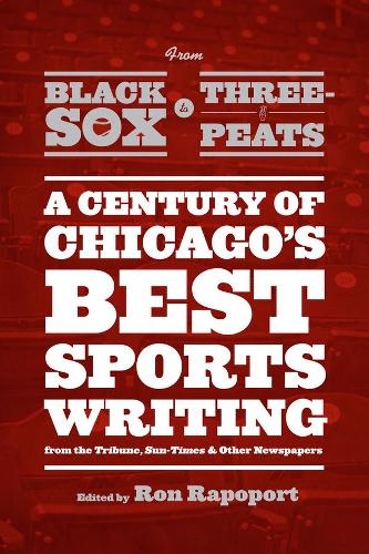 Бумажная книга «From Black Sox to Three-Peats: A Century of Chicago's Best Sportswriting from the "Tribune," "Sun-Times," and Other Newspapers», автор Рон Рапопорт - фото №1