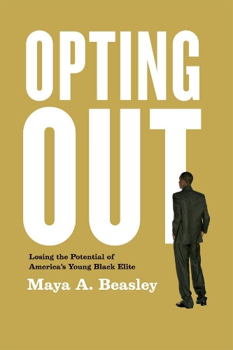 Бумажная книга «Opting Out: Losing the Potential of America's Young Black Elite», автор Майя А. Бисли - фото №1