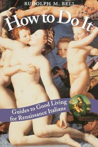 Бумажная книга «How to Do It: Guides to Good Living for Renaissance Italians», автор Рудольф М. Белл - фото №1