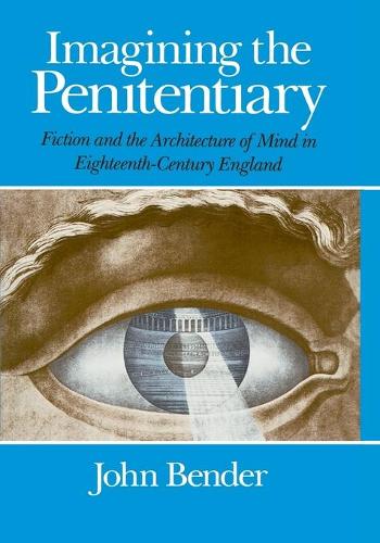 Паперова книга «Imagining the Penitentiary: Fiction and the Architecture of Mind in Eighteenth-Century England», автор Джон Бендер - фото №1