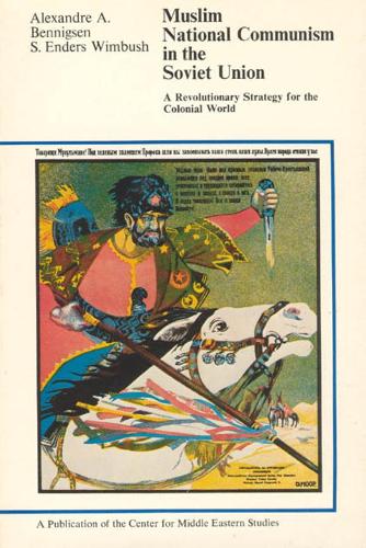 Бумажная книга «Muslim National Communism in the Soviet Union: A Revolutionary Strategy for the Colonial World», авторов Александр А. Беннигсен, С. Эндерс Вимбуш - фото №1