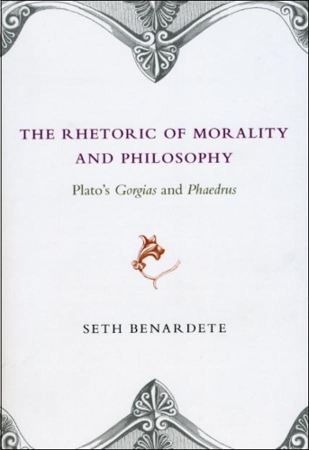 Паперова книга «The Rhetoric of Morality and Philosophy: Plato's Gorgias and Phaedrus», автор Сет Бенардете - фото №1