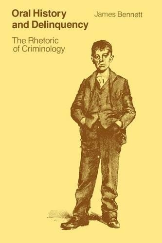 Паперова книга «Oral History and Delinquency: The Rhetoric of Criminology», автор Джеймс Беннетт - фото №1
