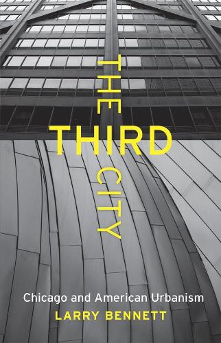 Паперова книга «The Third City: Chicago and American Urbanism», автор Ларрі Беннетт - фото №1