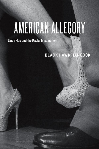 Бумажная книга «American Allegory: Lindy Hop and the Racial Imagination», автор Блек Хоук Хенкок - фото №1