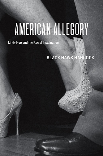 Бумажная книга «American Allegory: Lindy Hop and the Racial Imagination», автор Блек Хоук Хенкок - фото №1