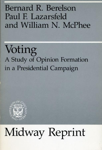 Паперова книга «Voting: A Study of Opinion Formation in a Presidential Campaign», авторів Бернард Р. Берельсон, Пол Ф. Лазарсфельд, Вільям Н. Макфі - фото №1