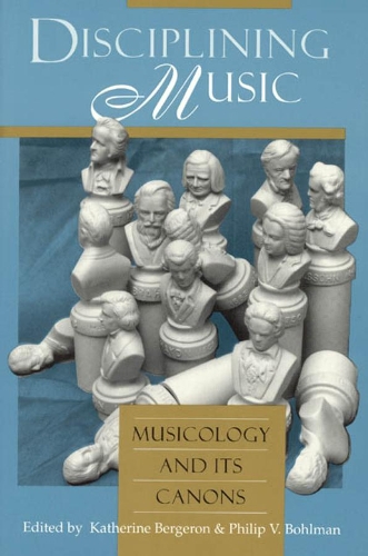 Бумажная книга «Disciplining Music: Musicology and Its Canons», автор Кэтрин Бержерон - фото №1