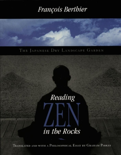 Бумажная книга «Reading Zen in the Rocks: The Japanese Dry Landscape Garden», автор Франсуа Бертье - фото №1