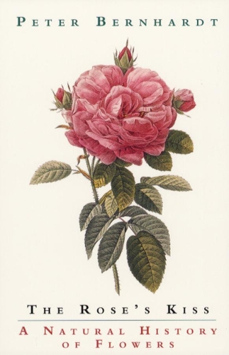 Бумажная книга «The Rose's Kiss: A Natural History of Flowers», автор Питер Бернхардт - фото №1
