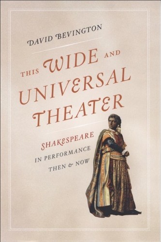 Бумажная книга «This Wide and Universal Theater: Shakespeare in Performance, Then and Now», автор Дэвид Бевингтон - фото №1