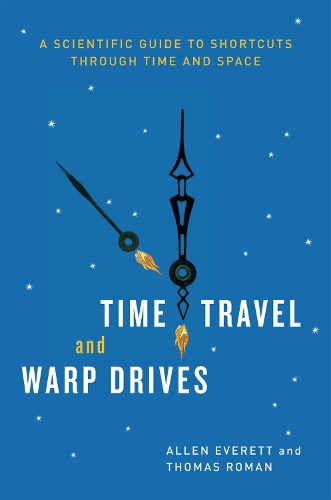 Бумажная книга «Time Travel and Warp Drives: A Scientific Guide to Shortcuts through Time and Space», авторов Аллен Эверетт, Томас Роман - фото №1