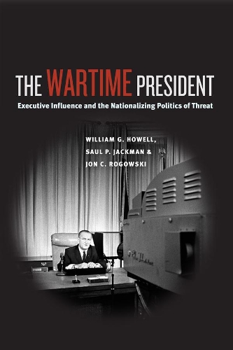 Бумажная книга «The Wartime President: Executive Influence and the Nationalizing Politics of Threat», авторов Джон К. Роговски, Сол П. Джекман, Уильям Г. Хауэлл - фото №1