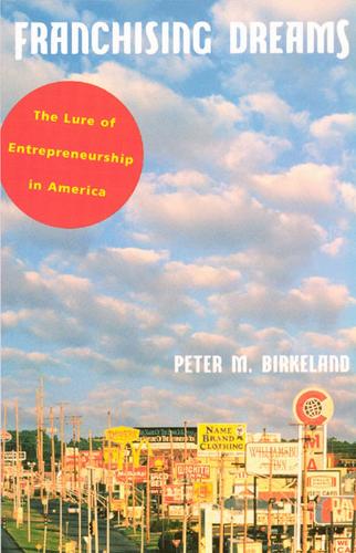 Бумажная книга «Franchising Dreams: The Lure of Entrepreneurship in America», автор Питер М. Биркеланд - фото №1